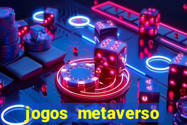jogos metaverso para ganhar dinheiro